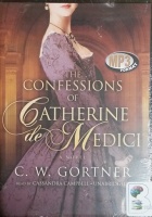 The Confessions of Catherine de Medici written by C.W. Gortner performed by Cassandra Campbell on MP3 CD (Unabridged)